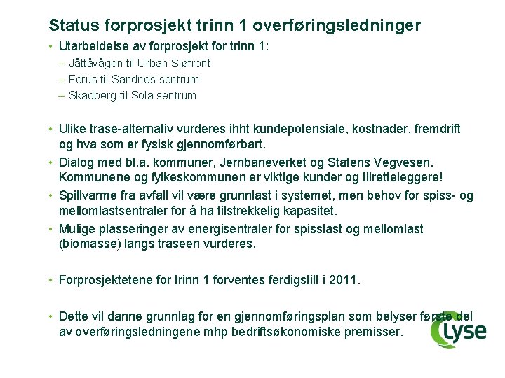 Status forprosjekt trinn 1 overføringsledninger • Utarbeidelse av forprosjekt for trinn 1: – Jåttåvågen