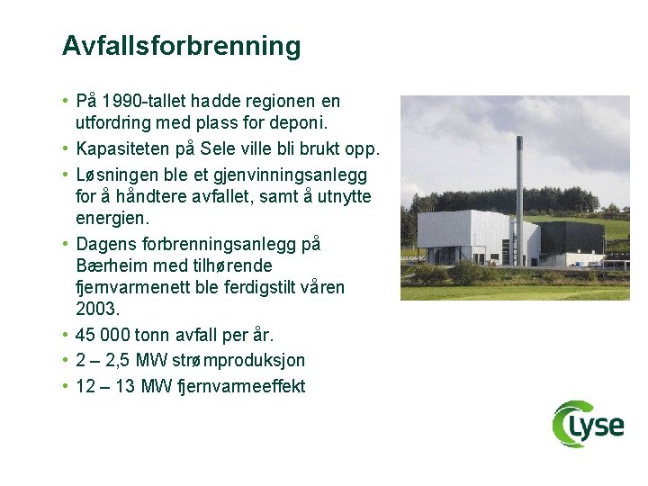 Avfallsforbrenning • På 1990 -tallet hadde regionen en utfordring med plass for deponi. •