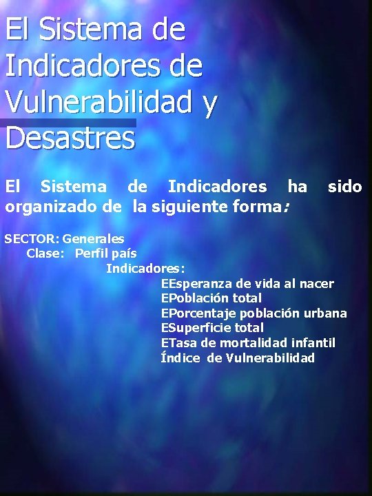 El Sistema de Indicadores de Vulnerabilidad y Desastres El Sistema de Indicadores ha sido