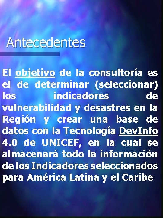 Antecedentes El objetivo de la consultoría es el de determinar (seleccionar) los indicadores de