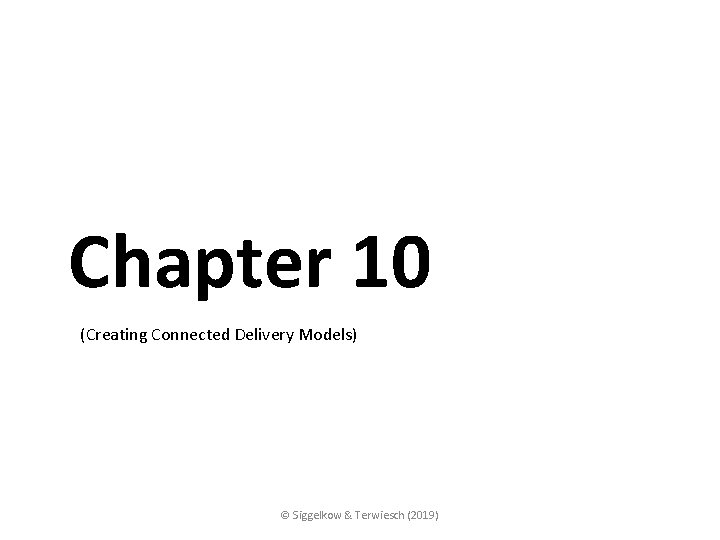 Chapter 10 (Creating Connected Delivery Models) © Siggelkow & Terwiesch (2019) 