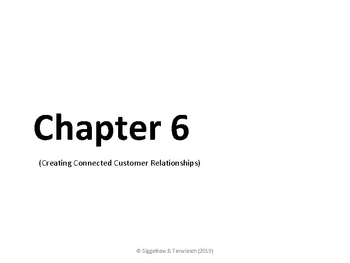 Chapter 6 (Creating Connected Customer Relationships) © Siggelkow & Terwiesch (2019) 