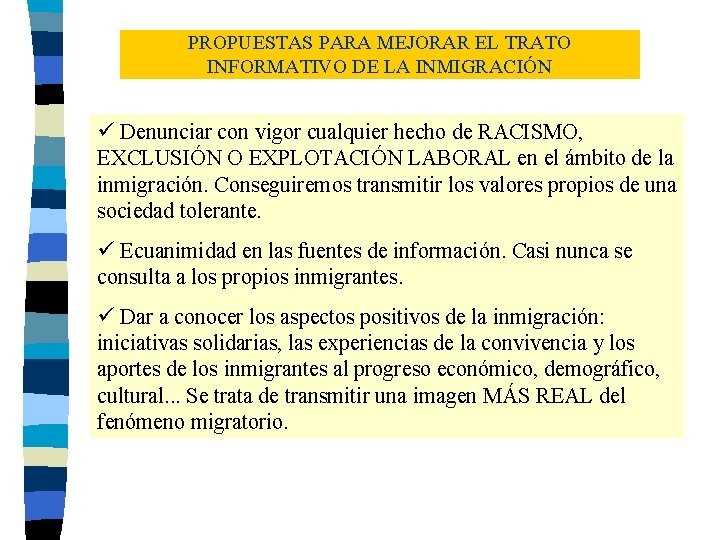 PROPUESTAS PARA MEJORAR EL TRATO INFORMATIVO DE LA INMIGRACIÓN ü Denunciar con vigor cualquier