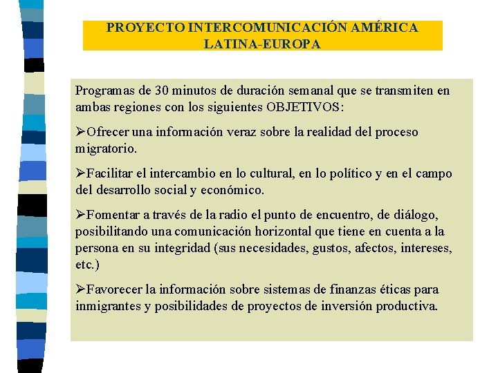 PROYECTO INTERCOMUNICACIÓN AMÉRICA LATINA-EUROPA Programas de 30 minutos de duración semanal que se transmiten