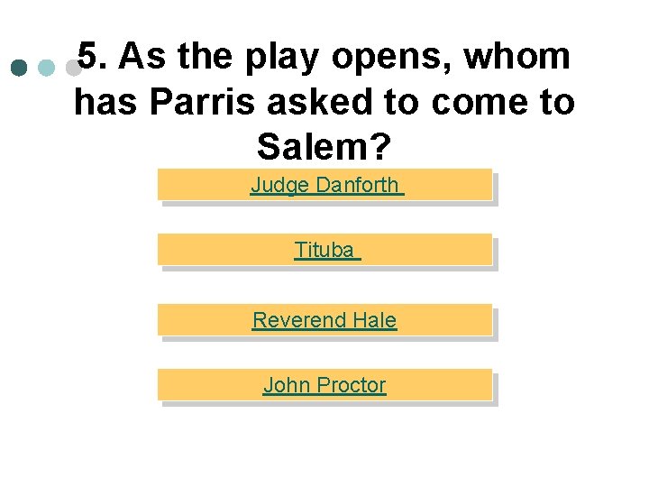 5. As the play opens, whom has Parris asked to come to Salem? Judge