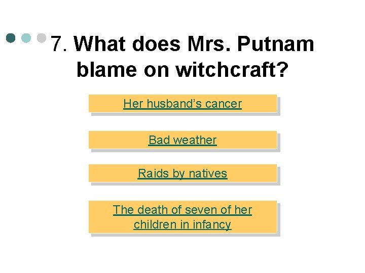 7. What does Mrs. Putnam blame on witchcraft? Her husband’s cancer Bad weather Raids