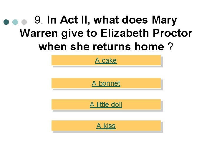 9. In Act II, what does Mary Warren give to Elizabeth Proctor when she