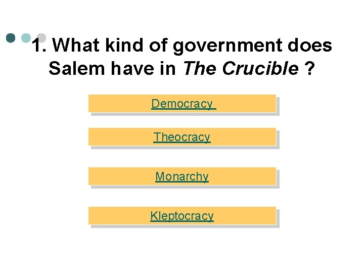 1. What kind of government does Salem have in The Crucible ? Democracy Theocracy