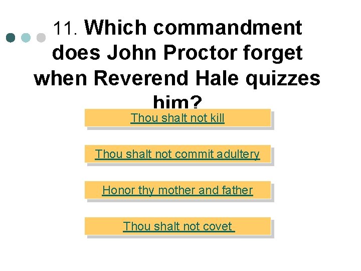 11. Which commandment does John Proctor forget when Reverend Hale quizzes him? Thou shalt