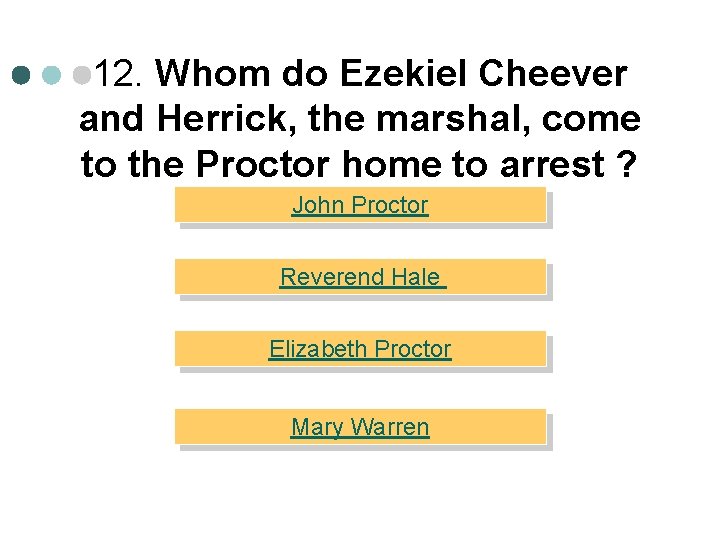 12. Whom do Ezekiel Cheever and Herrick, the marshal, come to the Proctor home