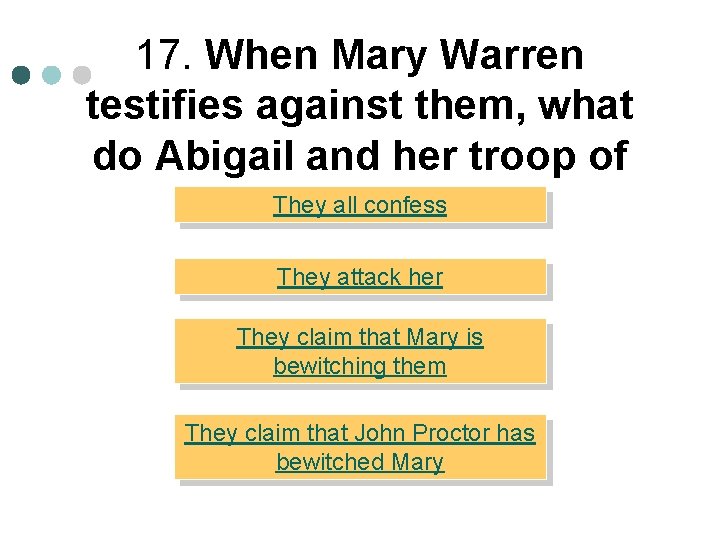 17. When Mary Warren testifies against them, what do Abigail and her troop of