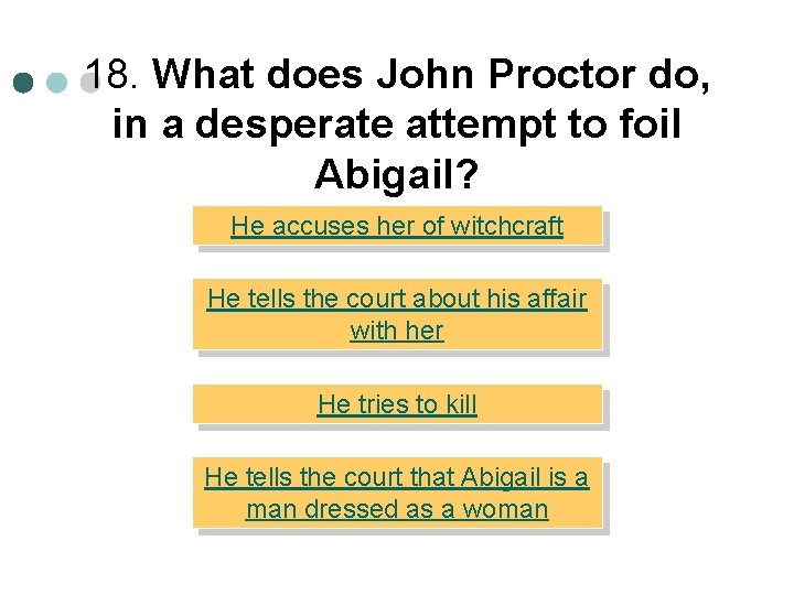 18. What does John Proctor do, in a desperate attempt to foil Abigail? He