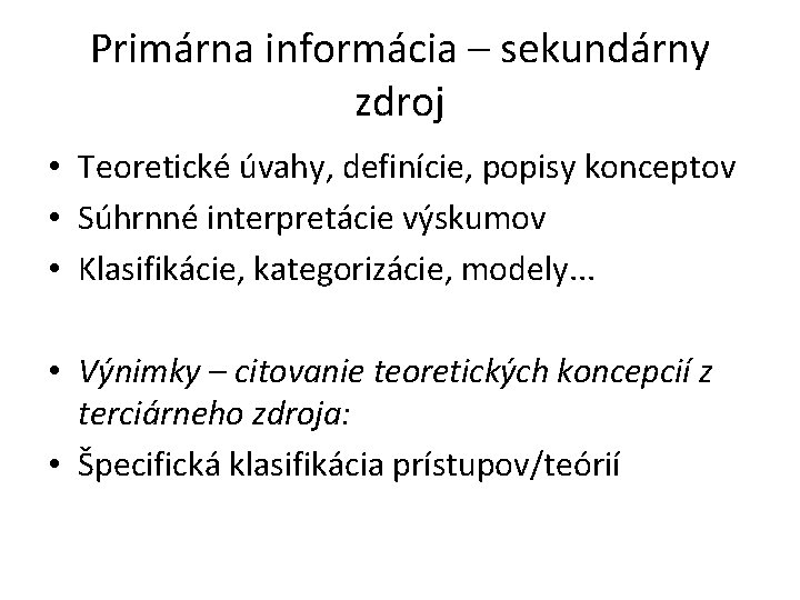 Primárna informácia – sekundárny zdroj • Teoretické úvahy, definície, popisy konceptov • Súhrnné interpretácie