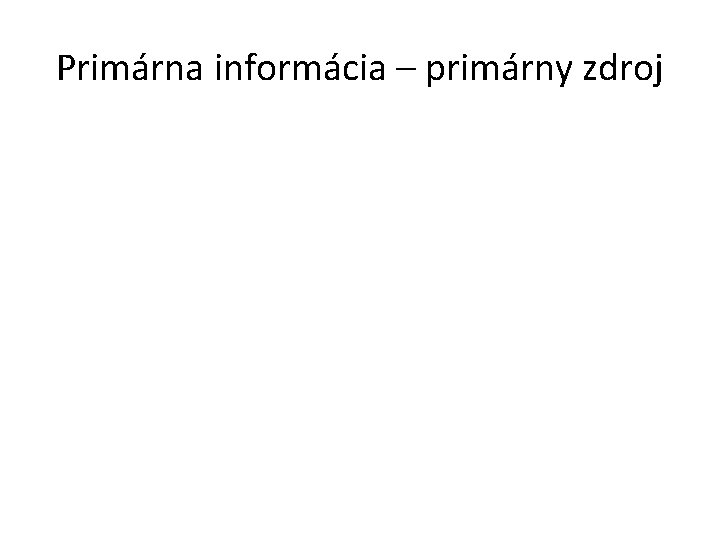 Primárna informácia – primárny zdroj 