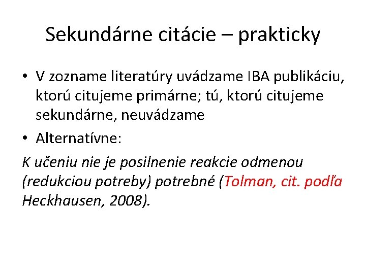 Sekundárne citácie – prakticky • V zozname literatúry uvádzame IBA publikáciu, ktorú citujeme primárne;