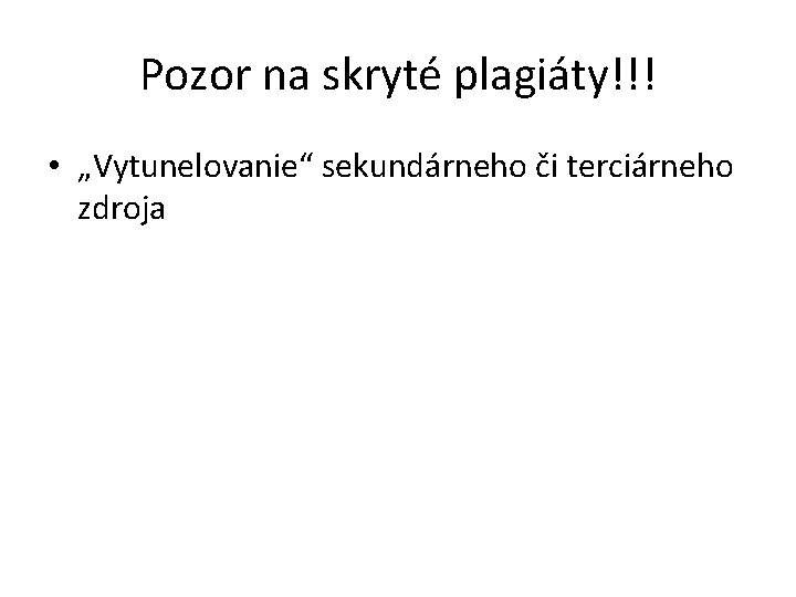 Pozor na skryté plagiáty!!! • „Vytunelovanie“ sekundárneho či terciárneho zdroja 