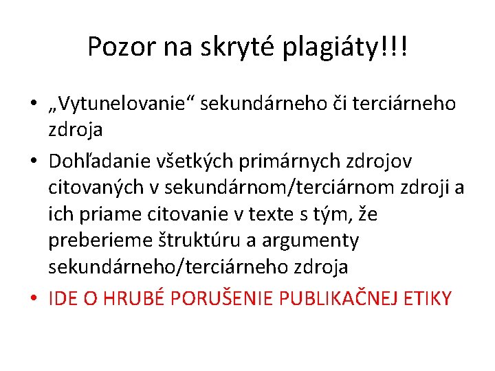 Pozor na skryté plagiáty!!! • „Vytunelovanie“ sekundárneho či terciárneho zdroja • Dohľadanie všetkých primárnych