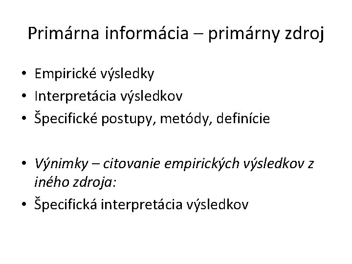 Primárna informácia – primárny zdroj • Empirické výsledky • Interpretácia výsledkov • Špecifické postupy,