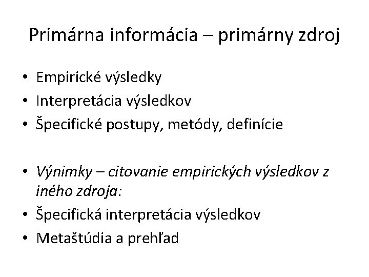 Primárna informácia – primárny zdroj • Empirické výsledky • Interpretácia výsledkov • Špecifické postupy,