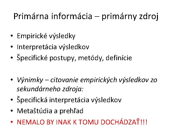 Primárna informácia – primárny zdroj • Empirické výsledky • Interpretácia výsledkov • Špecifické postupy,