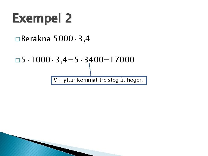 Exempel 2 � Beräkna 5000· 3, 4 � 5· 1000· 3, 4=5· 3400=17000 Vi