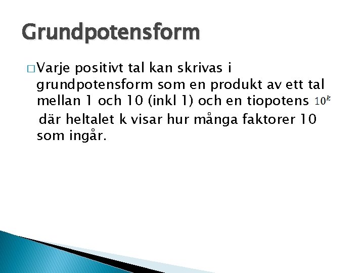 Grundpotensform � Varje positivt tal kan skrivas i grundpotensform som en produkt av ett