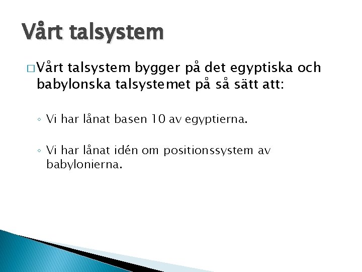 Vårt talsystem � Vårt talsystem bygger på det egyptiska och babylonska talsystemet på så