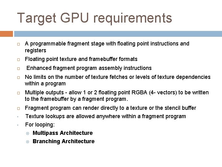 Target GPU requirements A programmable fragment stage with floating point instructions and registers Floating