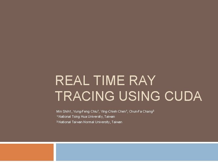 REAL TIME RAY TRACING USING CUDA Min Shih 1, Yung-Feng Chiu 1, Ying-Chieh Chen