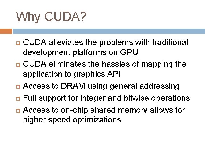 Why CUDA? CUDA alleviates the problems with traditional development platforms on GPU CUDA eliminates
