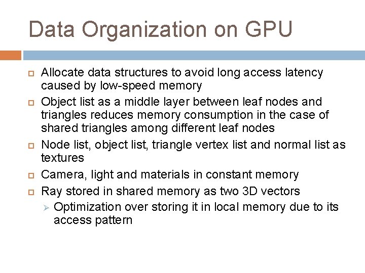 Data Organization on GPU Allocate data structures to avoid long access latency caused by