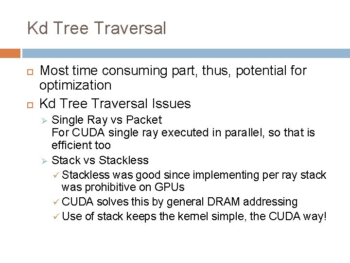 Kd Tree Traversal Most time consuming part, thus, potential for optimization Kd Tree Traversal