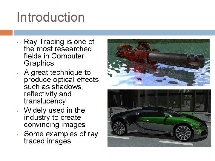 Introduction • • Ray Tracing is one of the most researched fields in Computer