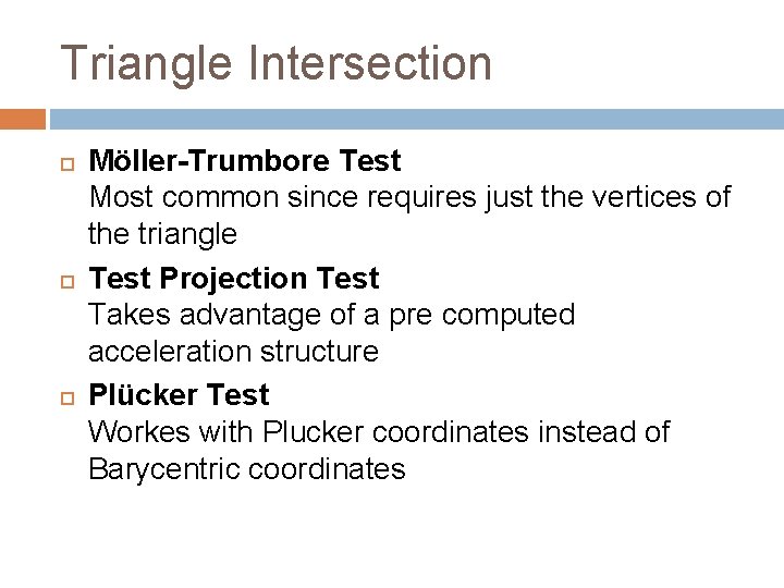 Triangle Intersection Möller-Trumbore Test Most common since requires just the vertices of the triangle