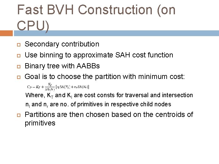 Fast BVH Construction (on CPU) Secondary contribution Use binning to approximate SAH cost function