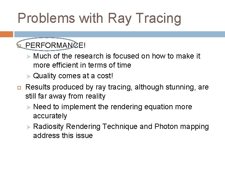Problems with Ray Tracing PERFORMANCE! Ø Much of the research is focused on how