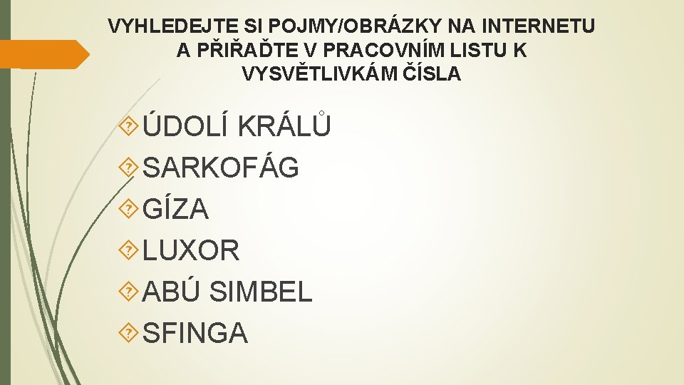 VYHLEDEJTE SI POJMY/OBRÁZKY NA INTERNETU A PŘIŘAĎTE V PRACOVNÍM LISTU K VYSVĚTLIVKÁM ČÍSLA ÚDOLÍ