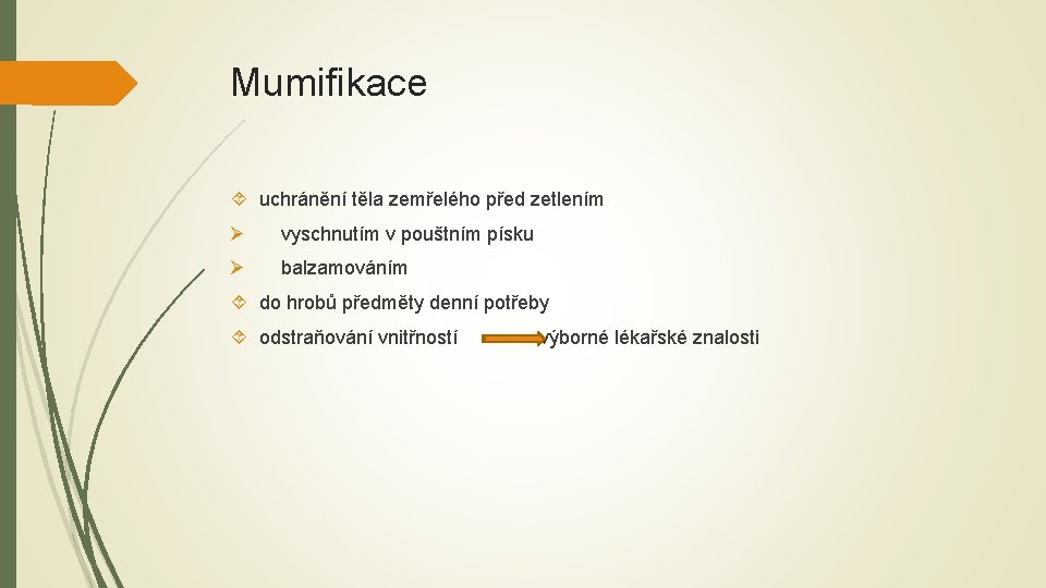 Mumifikace uchránění těla zemřelého před zetlením Ø vyschnutím v pouštním písku Ø balzamováním do