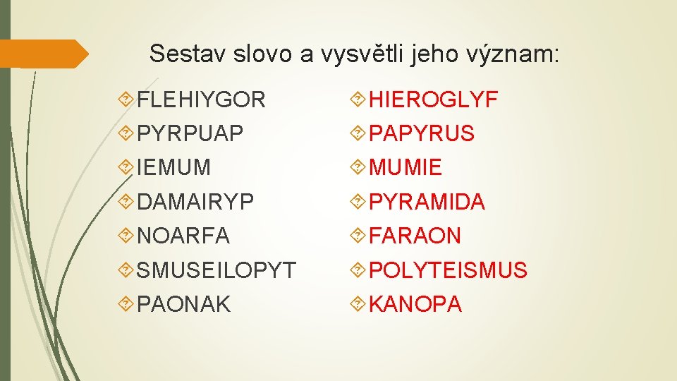 Sestav slovo a vysvětli jeho význam: FLEHIYGOR PYRPUAP IEMUM DAMAIRYP NOARFA SMUSEILOPYT PAONAK HIEROGLYF