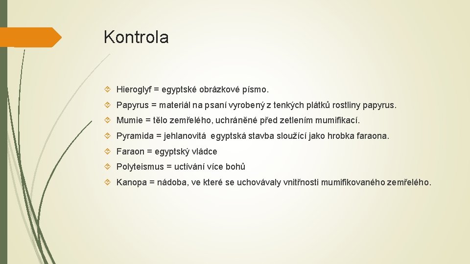 Kontrola Hieroglyf = egyptské obrázkové písmo. Papyrus = materiál na psaní vyrobený z tenkých