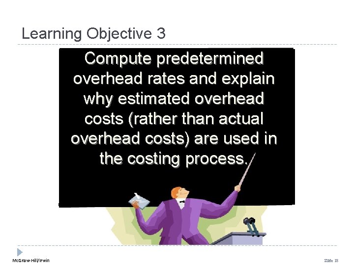 Learning Objective 3 Compute predetermined overhead rates and explain why estimated overhead costs (rather