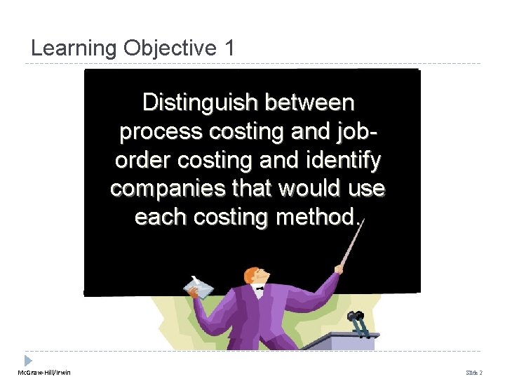 Learning Objective 1 Distinguish between process costing and joborder costing and identify companies that