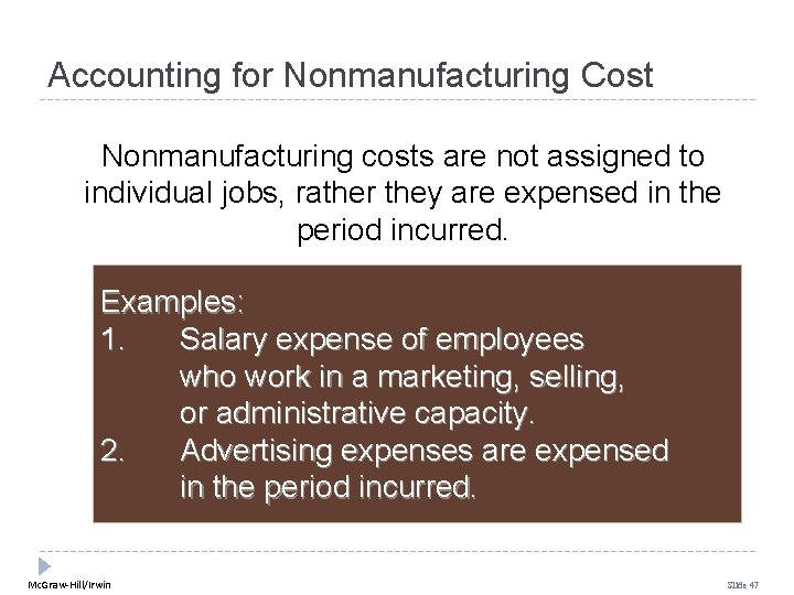 Accounting for Nonmanufacturing Cost Nonmanufacturing costs are not assigned to individual jobs, rather they