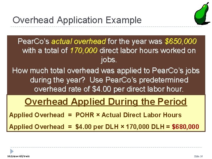 Overhead Application Example Pear. Co’s actual overhead for the year was $650, 000 with