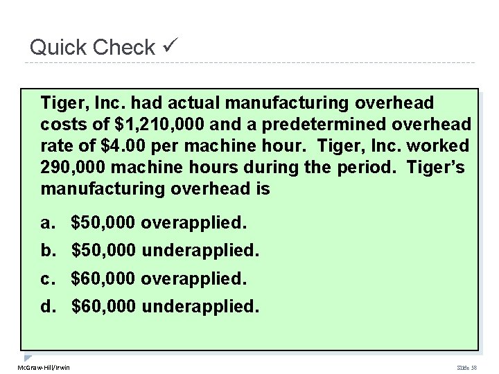Quick Check Tiger, Inc. had actual manufacturing overhead costs of $1, 210, 000 and