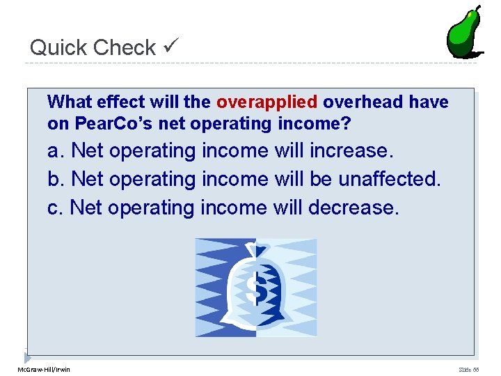 Quick Check What effect will the overapplied overhead have on Pear. Co’s net operating