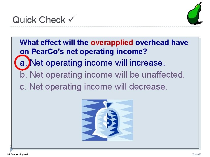 Quick Check What effect will the overapplied overhead have on Pear. Co’s net operating