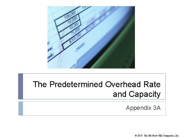 The Predetermined Overhead Rate and Capacity Appendix 3 A © 2010 The Mc. Graw-Hill
