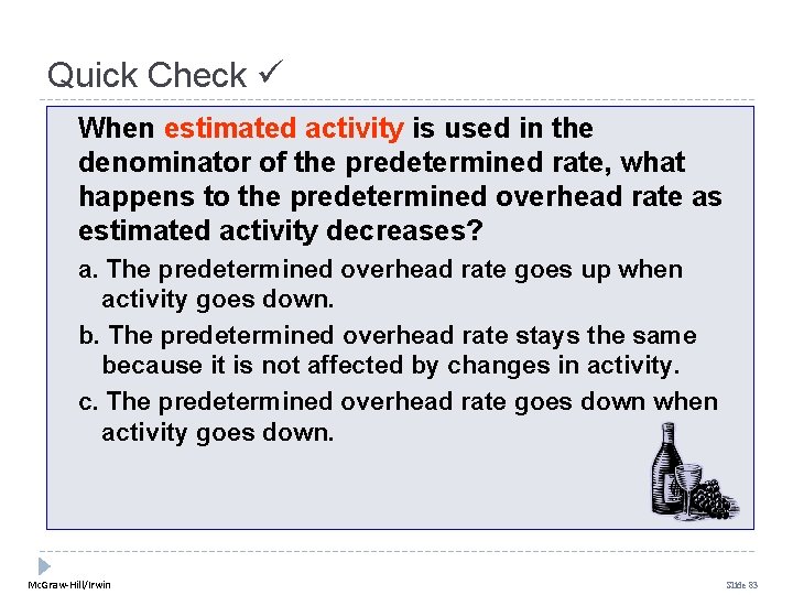 Quick Check When estimated activity is used in the denominator of the predetermined rate,