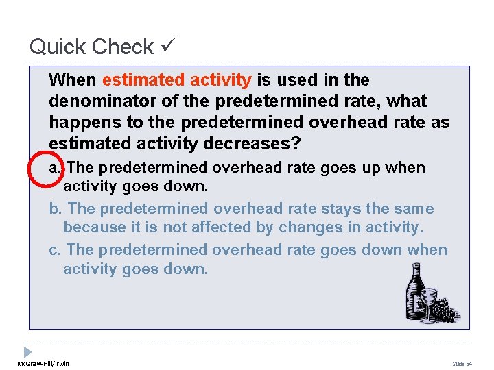 Quick Check When estimated activity is used in the denominator of the predetermined rate,